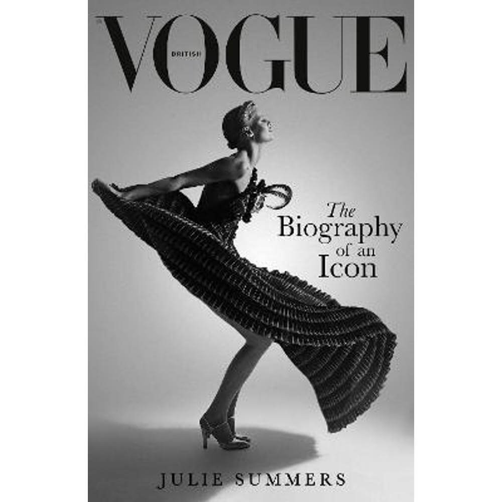 British Vogue: The Biography of an Icon (Hardback) - Julie Summers